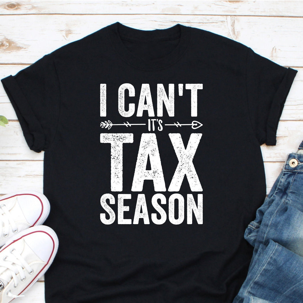 I Can't It's Tax Season Shirt, Accounting Shirt, Accountant Shirt, CPA Shirt, Tax Accountant Gift