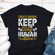 Load image into Gallery viewer, Today&#39;s Mission Keep The Tiny Humans Alive Shirt, Mom Life Shirt, New Mom Shirt, Daddy To Be Shirt

