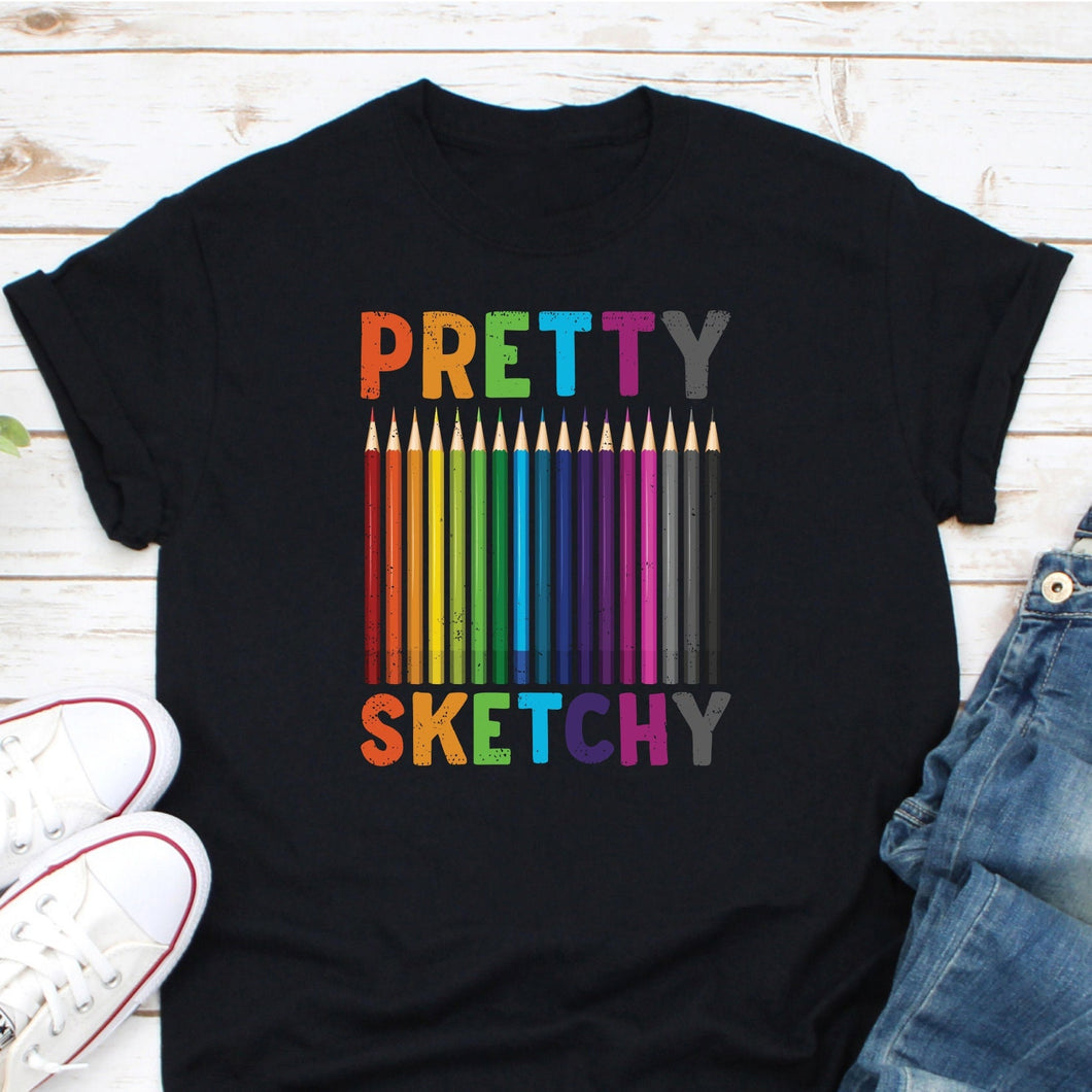 Pretty Sketchy Shirt, Fun Art Lover Shirt, Artist Shirt, Painting Shirt