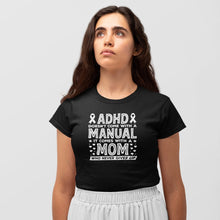 Load image into Gallery viewer, ADHD Does Not Come With A Manual It Comes With A Mom Shirt, Adhd Warrior Shirt, Adhd Supporter Shirt
