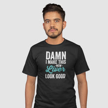Load image into Gallery viewer, Damn I Make This New Liver Look Good Shirt, Liver Donation Awareness Shirt, Gift For Liver Survivor
