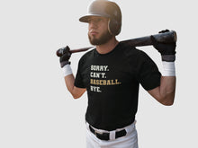 Load image into Gallery viewer, Sorry Can&#39;t Baseball Bye Shirt, Baseball Gift, Baseball Game Day Shirt, Baseball Team Shirt
