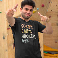 Load image into Gallery viewer, Sorry Can&#39;t Hockey Bye Shirt, Hockey Player Shirt, Hockey Sports Shirt, Hockey Player Gift Shirt
