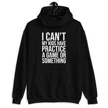 Load image into Gallery viewer, I Can’t My Kids Have Practice A Game Or Something Shirt, Sports Mom Shirt, Sports Mom Life Shirt
