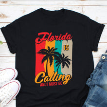 Load image into Gallery viewer, Florida Is Calling I Must Go Shirt, Florida Shirt, Florida Vacation Shirt, Florida State Shirt, Florida Beach Shirt
