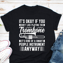 Load image into Gallery viewer, It&#39;s Okay If You Don&#39;t Like Playing The Trombone Shirt, Trombone Player, Trombone Fan Shirt, Trombone Band Shirt
