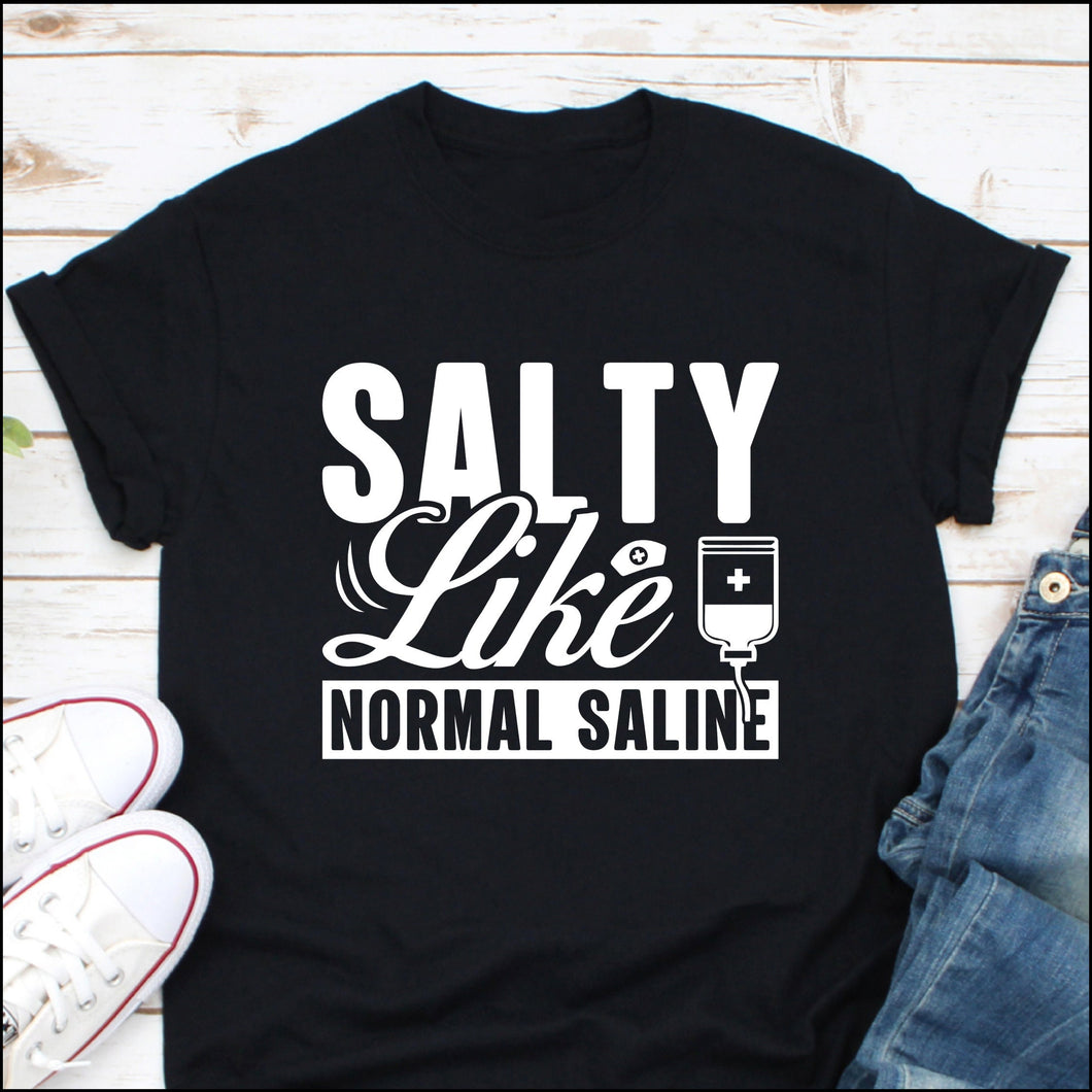 Salty Like Normal Saline Shirt, Nursing Shirt, Nurse Shirt, Nurse Life Shirt, Nursing Student Shirt