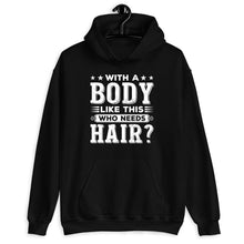 Load image into Gallery viewer, With A Body Like This Who Needs Hair Shirt, Chemo Patient Shirt Gift, Cancer Survivor Shirt
