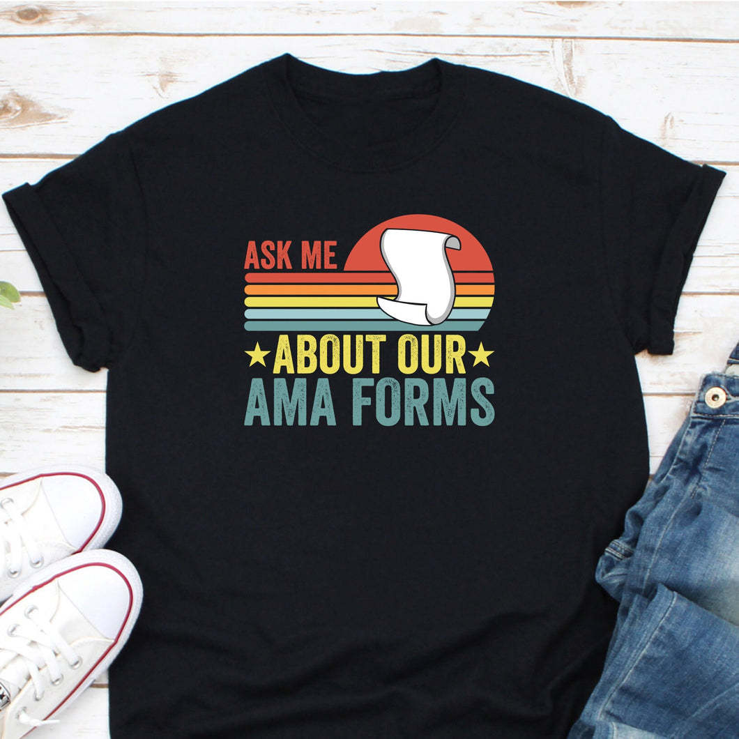 Ask Me About Our AMA Forms Shirt, Against Medical Advice Shirt, Healthcare Unit Shirt