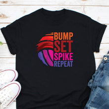 Load image into Gallery viewer, Bump Set Spike Repeat Shirt, Girl Volleyball Shirt, Volleyball Addict Shirt, Volleyball Squad Shirt
