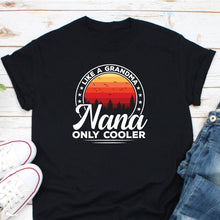 Load image into Gallery viewer, Nana Like A Normal Grandma Only Cooler Shirt, Best Grandma Shirt, Nana Gift, Nana Life Shirt
