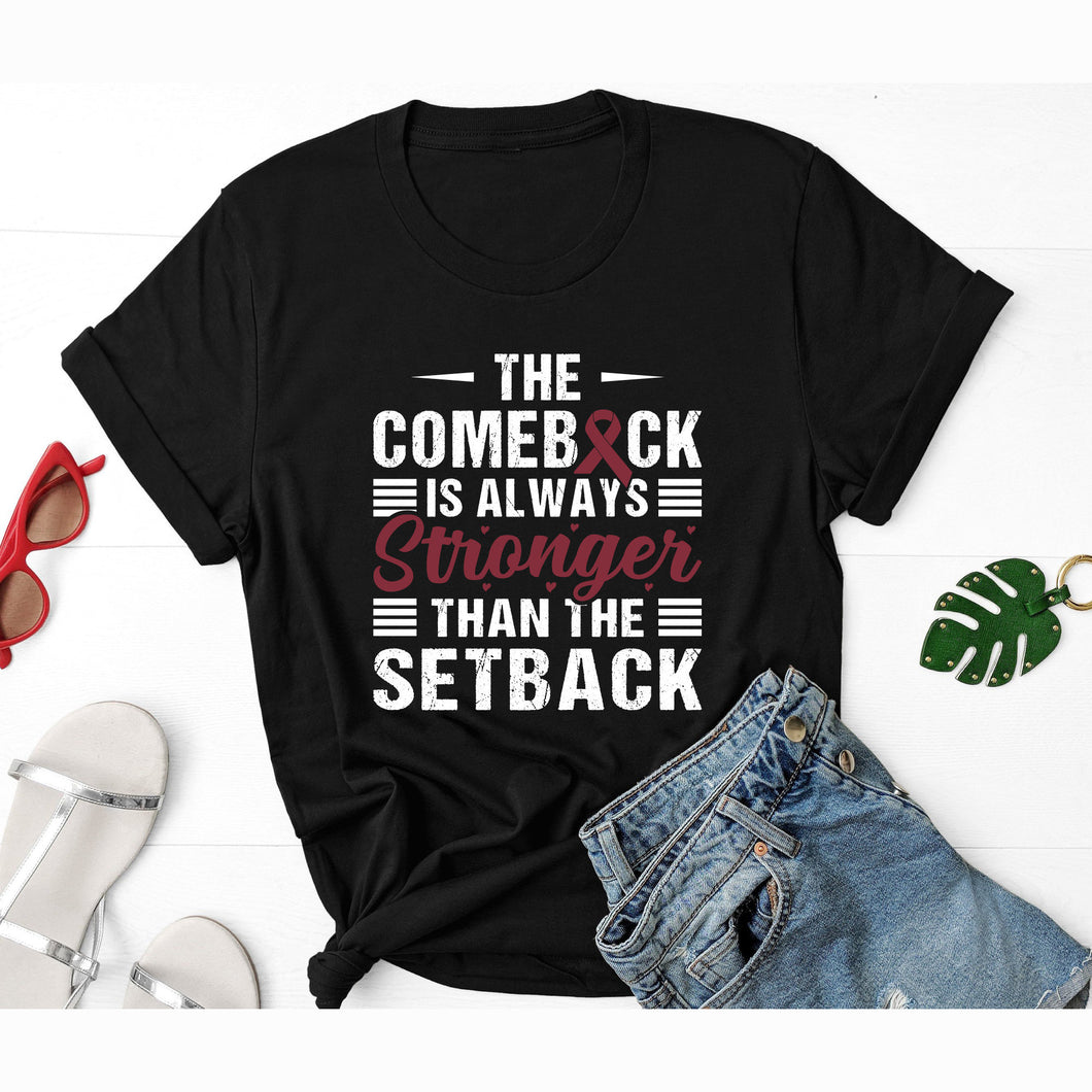 Multiple Myeloma Shirt, The Comeback Is Always Stronger Than The Setback Shirt, Burgundy Ribbon Awareness Shirt