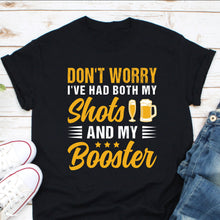 Load image into Gallery viewer, Don&#39;t Worry I&#39;ve Had Both My Shots And Booster Shirt, Beer Drinking Team Shirt, Beer Lover Shirt
