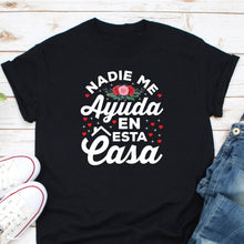 Load image into Gallery viewer, Nadie Me Ayuda En Esta Casa Shirt, Chula Shirt, Latina Feminist Shirt, Mamacita Shirt
