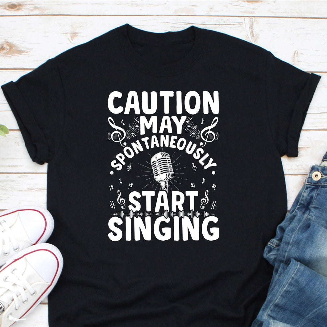Caution May Spontaneously Start Singing Shirt, Funny Singer Karaoke Shirt, Choir Music Teacher Shirt