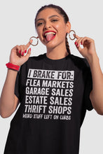 Load image into Gallery viewer, I Brake For Flea Markets Garage Sales Estate Sales Thrift Shirt, Yard Salein&#39; Shirt, Thrift Store Shirt
