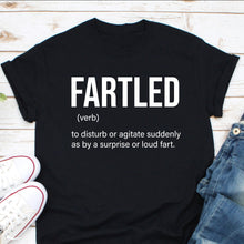 Load image into Gallery viewer, Fartled Shirt, Gas Fart Shirt, Funny Toilet Humor Shirt, Greatest Farter Shirt, Farting Shirt, Who Farted Shirt
