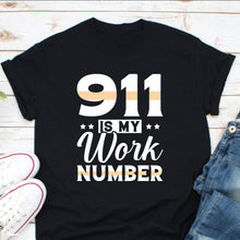 Load image into Gallery viewer, 911 Is My Work Number Shirt, Emergency Operator Shirt, 911 Dispatcher Shirt, First Responders Shirt
