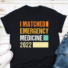 Load image into Gallery viewer, I Matched Emergency Medicine 2022 Shirt, Medical School Residency Shirt, Pediatrics Medical School

