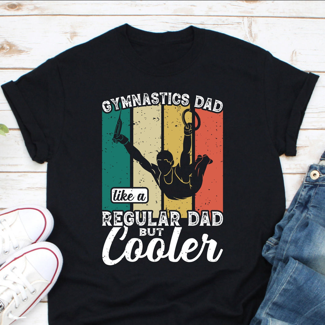 Gymnastics Dad Like A Regular Dad But Cooler Shirt, Gymnastics Dad Shirt, Gymnastics Fan shirt