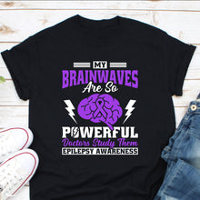 Load image into Gallery viewer, My Brainwaves Are So Powerful Shirt, Epilepsy Survivor, Epilepsy Warrior, Epilepsy Fight

