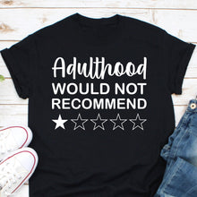 Load image into Gallery viewer, Adulthood Would Not Recommend Shirt, Adulthood Too Hard, Adult Sassy Shirt, Adulthood Shirt
