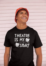 Load image into Gallery viewer, Theatre Is My Sport Shirt Kids Men Women, Theatre Lover Shirt, Funny Drama Shirt
