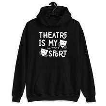 Load image into Gallery viewer, Theatre Is My Sport Shirt Kids Men Women, Theatre Lover Shirt, Funny Drama Shirt
