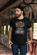 Load image into Gallery viewer, Carpenter T Shirt, Funny Carpenter T Shirts, Craftsman Shirts, Carpenter Gifts, I Turn Wood Into Things Shirt
