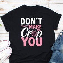 Load image into Gallery viewer, Don&#39;t Make Me Crop You Shirt, Funny Scrapbooking Shirt, Arts Craft Shirt, Scrapbooker Crafter Shirt
