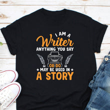 Load image into Gallery viewer, I Am A Writer Shirt, Funny Writer Shirt, Author Shirt, Novelist Shirt, Writer Gift, Book Lover Shirt
