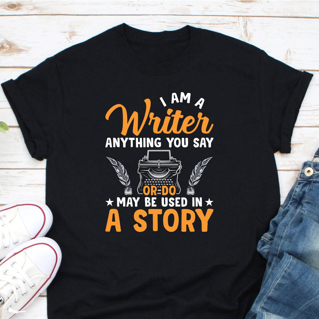 I Am A Writer Shirt, Funny Writer Shirt, Author Shirt, Novelist Shirt, Writer Gift, Book Lover Shirt