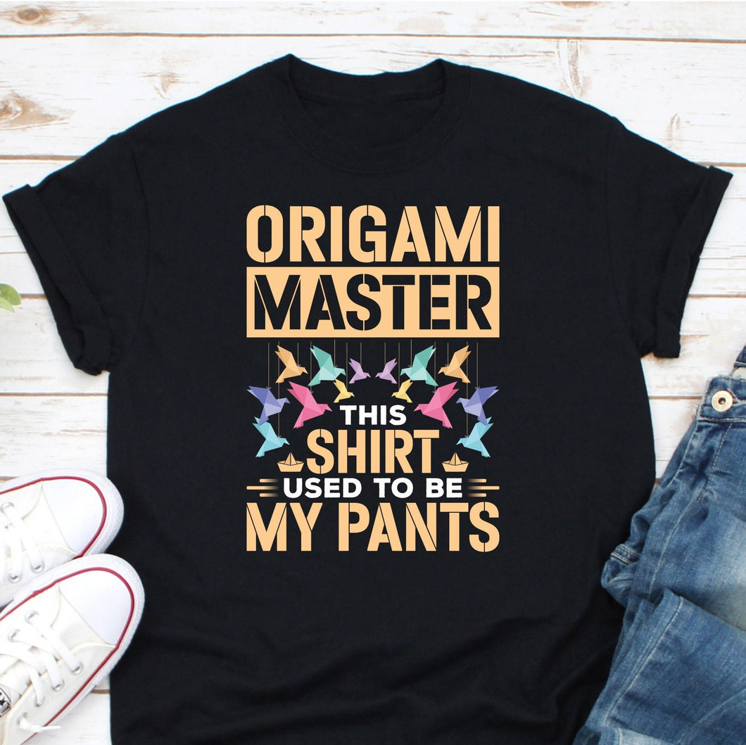 Origami Master This Shirt Used To Be My Pants Shirt, Paper Folding Shirt, Origami Art Shirt