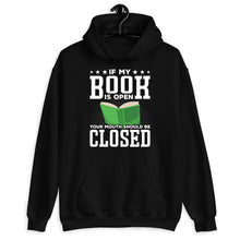 Load image into Gallery viewer, If My Book Is Open Your Mouth Should Be Closed, Librarian Shirts, Teacher Book Shirt, Book Lover Gift
