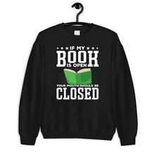 Load image into Gallery viewer, If My Book Is Open Your Mouth Should Be Closed, Librarian Shirts, Teacher Book Shirt, Book Lover Gift
