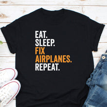 Load image into Gallery viewer, Eat Sleep Fix Airplane Repeat Shirt, Airplane Mechanic Shirt, Plane Mechanic Shirt, Aircraft Mechanic Shirt
