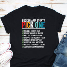 Load image into Gallery viewer, Broken Arm Story Pick One Shirt, Post Arm Surgery Gift, Arm Surgery Shirt, Broken Bone Survivor Shirt
