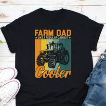 Load image into Gallery viewer, Farm Dad Like A Regular Dad But Cooler Shirt, Farming Daddy Shirt, Farmer Life Shirt
