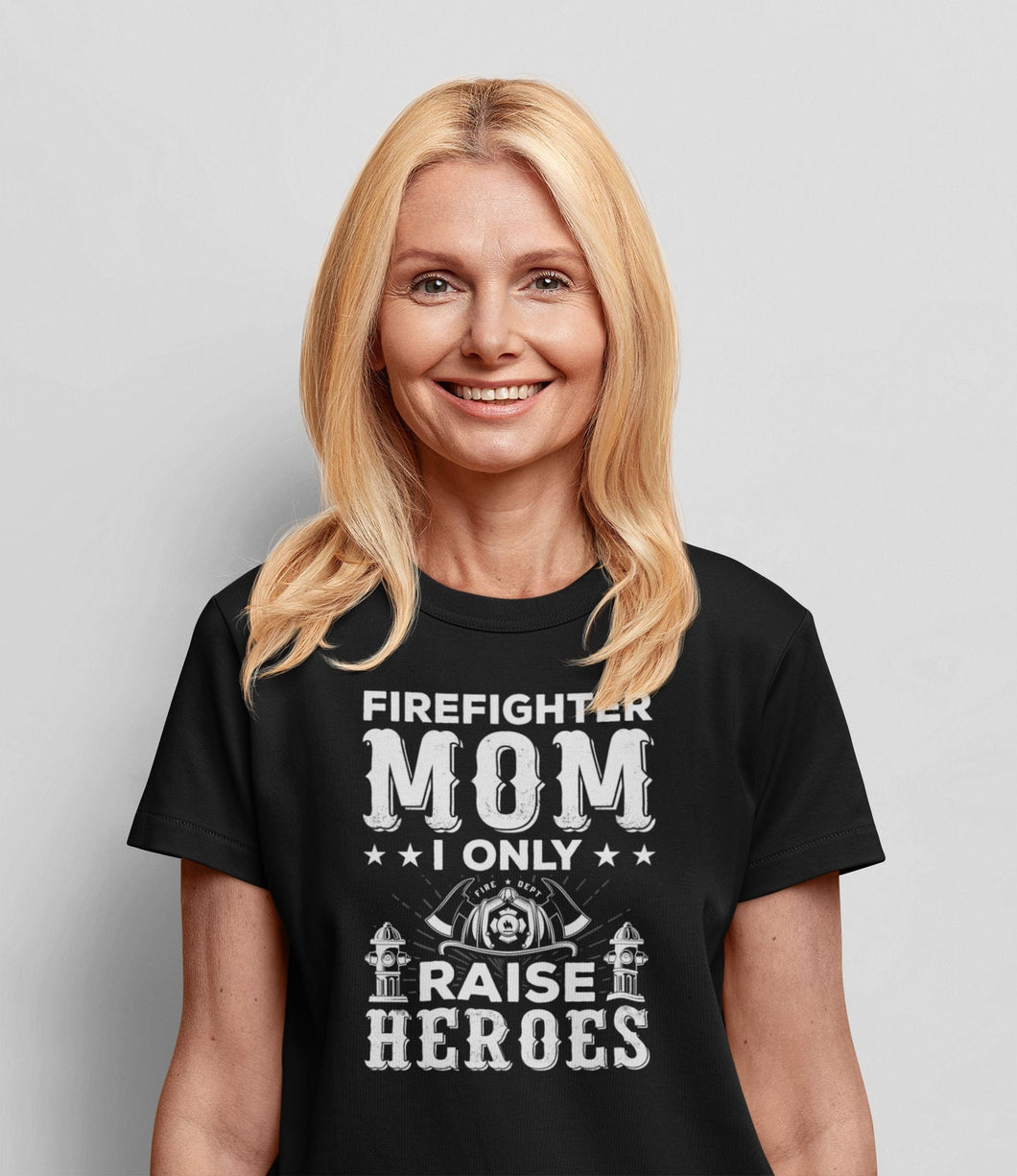 Firefighter Mom I Only Raise Heroes Shirt, Firefighter Mom Shirt, Fire Fighter Mama Shirt