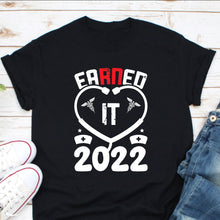 Load image into Gallery viewer, Earned It 2022 Shirt, Nurse Graduation 2022 Shirt, Med School Grad Gift, Nurse Graduate Shirt
