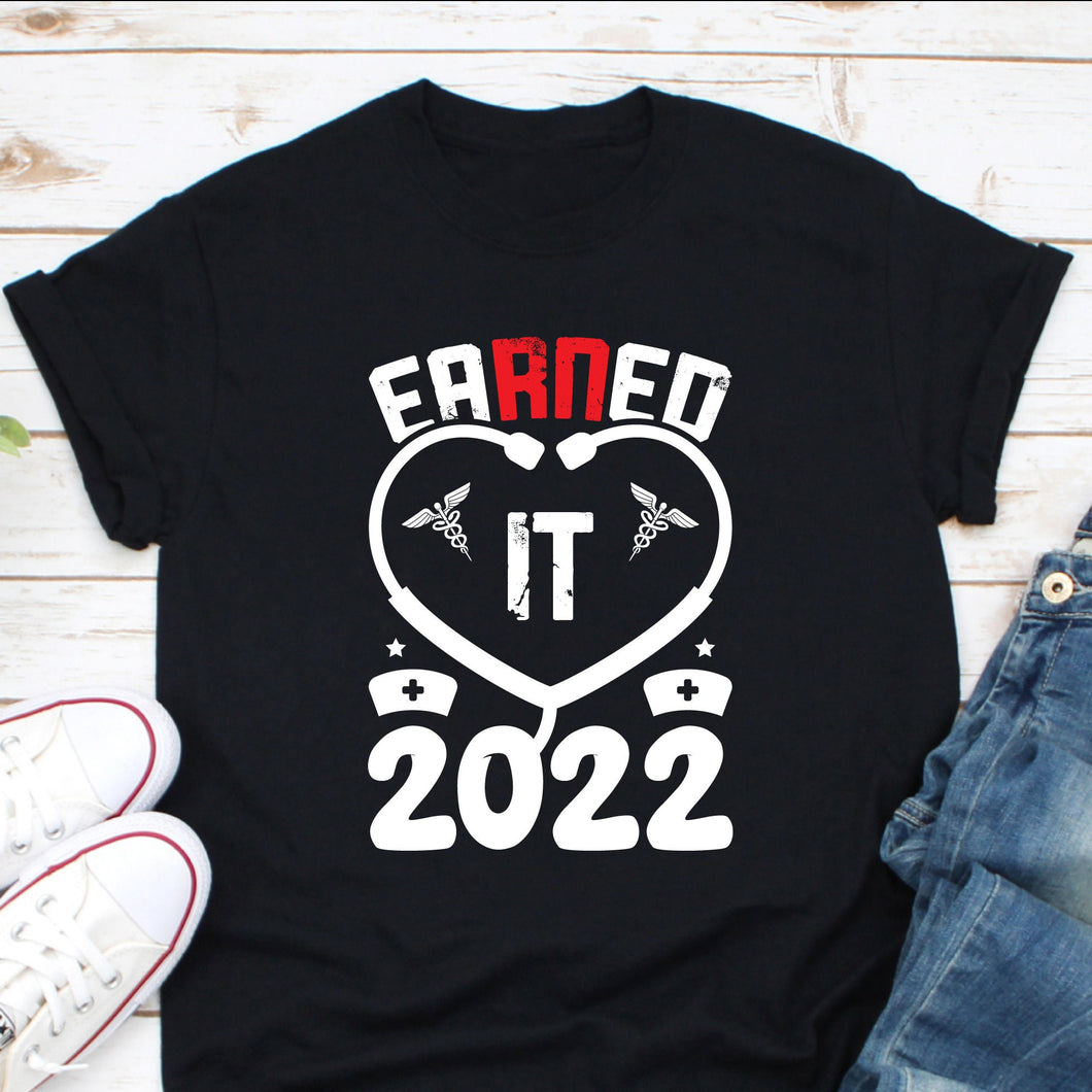 Earned It 2022 Shirt, Nurse Graduation 2022 Shirt, Med School Grad Gift, Nurse Graduate Shirt