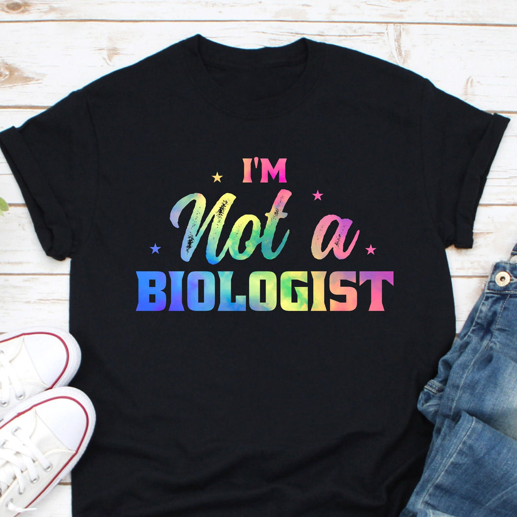 I'm Not A Biologist Shirt, Funny Conservative Shirt, Conspiracy Theory Shirt, Medical Freedom Shirt