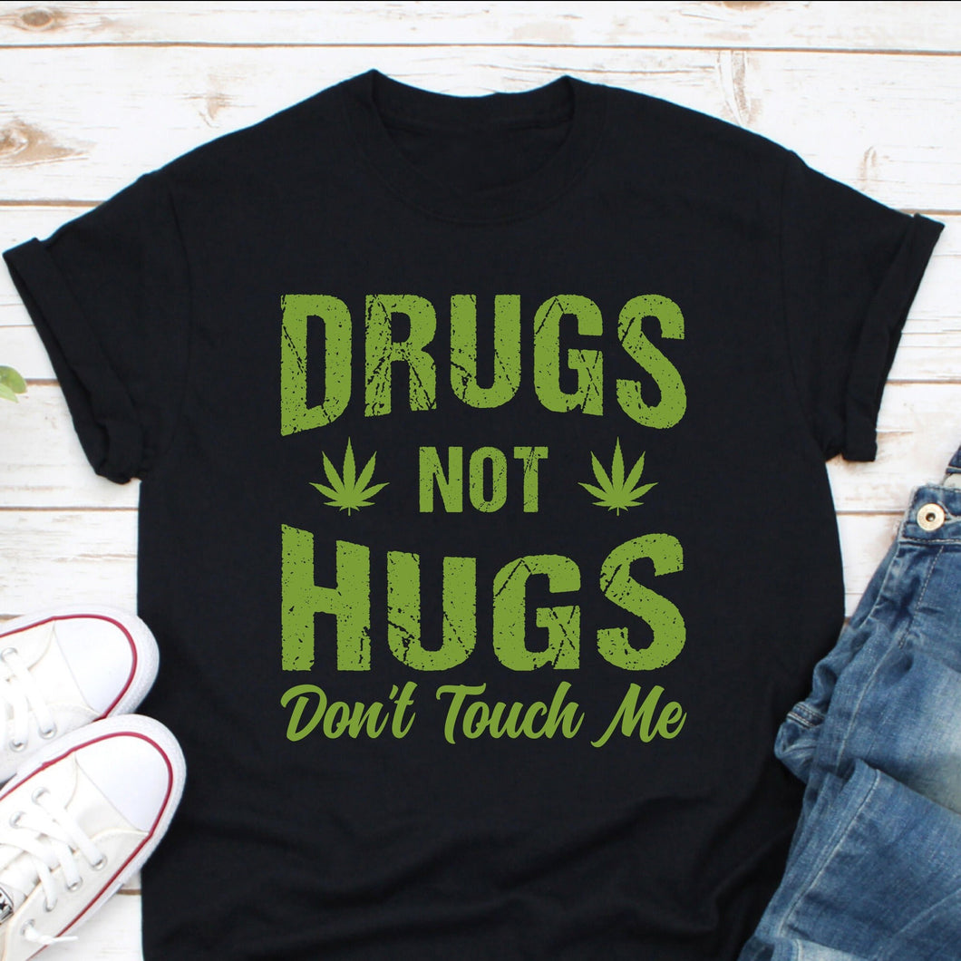 Drugs Not Hugs Don't Touch Me Shirt, Weed Lover Shirt, Marijuana Smoker Lover Shirt, Ganja Shirt