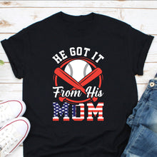 Load image into Gallery viewer, He Got It From His Mom Shirt, Baseball Mom Shirt, Baseball Mama Shirt, Funny Baseball Shirt
