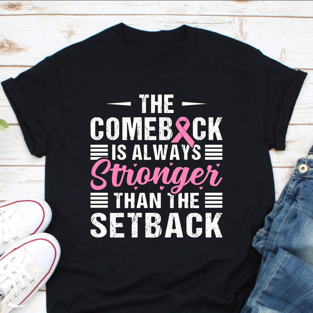 Breast Cancer Awareness Shirt, The Comeback Is Always Stronger Than Setback Shirt