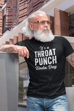 Load image into Gallery viewer, It’s A Throat Punch Kind A Day Shirt, Throat Punch Shirt, Don&#39;t Make Me Throat Shirt, Offensive Shirt
