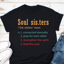 Load image into Gallery viewer, Soul Sisters Definition Shirt, Bestie Weekend Shirt, Unbiological Sisters Shirt, Best Sister Shirt
