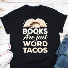 Load image into Gallery viewer, Books Are Just Word Tacos Shirt, Book Lover Shirt, Bookish Shirt, Book Reading Shirt, Book Nerd Shirt
