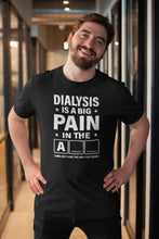 Load image into Gallery viewer, Dialysis Is A Big Pain Shirt, Dialysis Patient Shirt, Kidney Disease Shirt, Dialysis Survivor Shirt, Dialysis Shirt
