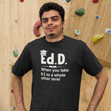 Load image into Gallery viewer, Ed.D When You Take B.S To A Whole Other Level Shirt, PhD Doctorate Shirt, PhD Student Shirt
